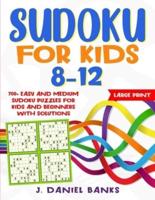 Sudoku for Kids 8-12: 700+ Easy and Medium Sudoku Puzzles for Kids and Beginners with Solutions