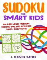 Sudoku for Smart Kids: 800 Easy and Medium Sudoku Puzzles for Kids with Solutions