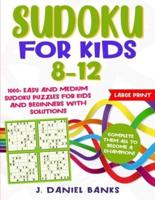 Sudoku for Kids 8-12: 1000+ Easy and Medium Sudoku Puzzles for Kids and Beginners with Solutions. Complete Them all to Become a Champion!