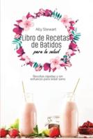 Libro de recetas de batidos para la salud: Recetas rápidas y sin esfuerzo para estar sano