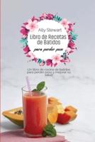 Libro de recetas de batidos para perder peso: Un libro de cocina de batidos para perder peso y mejorar su salud