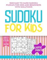 Sudoku for Kids: 1500 Easy to Hard Sudoku Puzzles for Kids and Beginners with Solutions. Complete Them all to Become a Champion!