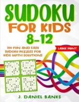 Sudoku for Kids 8-12: 200 Fun and Easy Sudoku Puzzles for Kids with Solutions. Large Print