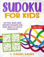 Sudoku for Kids: 300 Fun and Easy Sudoku Puzzles for Kids Ages 8-12 with Solutions. Large Print