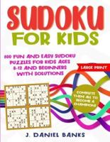 Sudoku for Kids: 600 Fun and Easy Sudoku Puzzles for Kids Ages 8-12 and Beginners with Solutions. Complete Them all to Become a Champion! Large Print