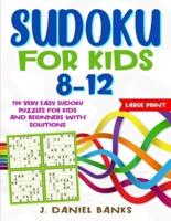 Sudoku for Kids 8-12: 700 Very Easy Sudoku Puzzles for Kids and Beginners with Solutions. Large Print