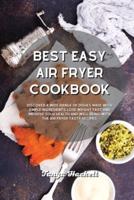 Best Easy Air Fryer Cookbook: Discover a wide range of Dishes Made with Simple Ingredients, Lose Weight Fast and Improve your Health and Well-Being with the Air Fryer Tasty Recipes