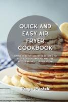 Quick and Easy Air Fryer Cookbook: Simply Healthy Air Fryer Recipes to Help you Lose Weight and Live Better without Deprivation!