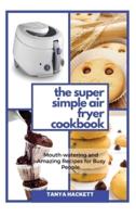 The Super Simple Air Fryer Cookbook