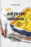 Air Fryer Cookbook: The complete air fryer recipe book, a smart way to cook quick and healthy meals