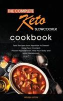 The Complete Keto Slow Cooker Cookbook: Tasty Recipes from Appetizer to Dessert Using Your Crockpot. Prevent Hypertension, Heal Your Body and Boost Metabolism.