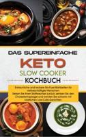 Das supereinfache Keto-Slow-Cooker- Kochbuch: Erstaunliche und leckere No-Fuss-Mahlzeiten für vielbeschäftigte Menschen. Setzen Sie Ihren Stoffwechsel zurück, senken Sie den Cholesterinspiegel und werden Sie schlank mit köstlichen Low-Carb-Gerichten.(The 