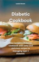 Diabetic Cookbook: The Complete Diabetes Cookbook with tasty and delicious recipes to managing type 2 diabetes