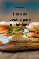 Libro de cocina para diabéticos : El libro de cocina completo sobre la diabetes, con sabrosas y deliciosas recetas para controlar la diabetes de tipo 2 (Diabetic Cookbook)