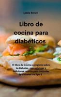Libro de cocina para diabéticos : El libro de cocina completo sobre la diabetes, con sabrosas y deliciosas recetas para controlar la diabetes de tipo 2 (Diabetic Cookbook)