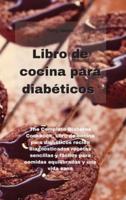 Libro de cocina para diabéticos : The Complete Diabetes Cookbook, libro de cocina para diabéticos recién diagnosticados recetas sencillas y fáciles para comidas equilibradas y una vida sana (DIABETIC COOKBOOK )
