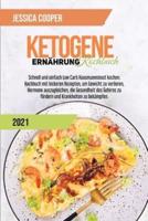 Ketogenes Diät-Kochbuch 2021: Einfache Rezepte, um Geld und Zeit zu sparen. Abnehmen und Cholesterin senken mit Low Carb und High Fat Rezepten für Vielbeschäftigte (Ketogenic Diet Cookbook 2021)