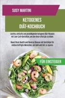 Ketogenes Diät-Kochbuch für Einsteiger: Leichte, einfache und grundlegende ketogene Diät-Rezepte mit Low-Carb- Gerichten, um den Keto-Lifestyle zu leben. Boost Brain Health und Reverse Disease mit Gerichten für vielbeschäftigte Menschen, um Geld und Zeit 