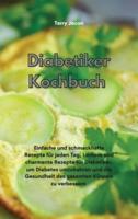 Diabetiker-Kochbuch : Einfache und schmackhafte Rezepte für jeden Tag, Leckere und charmante Rezepte für Diabetiker, um Diabetes umzukehren und die Gesundheit des gesamten Körpers zu verbessern (Diabetic Cookbook)