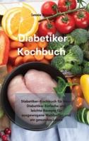 Diabetiker-Kochbuch : Diabetiker-Kochbuch für Neu-Diabetiker Einfache und leichte Rezepte für ausgewogene Mahlzeiten und ein gesundes Leben(Diabetic cookbook)