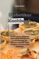 Diabetiker-Kochbuch : Einfache und gesunde Diabetiker-Rezepte zur Verbesserung der Ernährung, Low Carb Diabetes Kochbuch für Anfänger(Diabetic Cookbook)