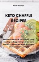 KETO CHAFFLE RECIPES: Recipes Cookbook 2021 Super tasty, healthy and appetizing for low carb waffles. You can eat while staying in ketosis and lose weight