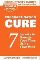 Productivity Habits and Procrastination - Procrastination Cure: 7 Secrets to Develop your Mind and Achieve your Dreams - Master Your Mindset and Become a Leader