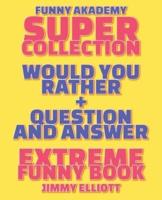 Question and Answer + Would You Rather = 258 PAGES Super Collection - Extreme Funny - Family Gift Ideas For Kids, Teens And Adults