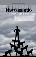 NARCISSISTIC PERSONALITY DISORDER: The Complete Guide to recognize narcissistic personality disorder and recover from a toxic relationship and Emotional Abuse