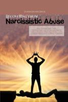 RECOVERING FROM NARCISSISTIC ABUSE: How to Heal from Toxic Relationships and Emotional Abuse with a Step-by- Step Approach, Cure Codependency and Achieve Freedom