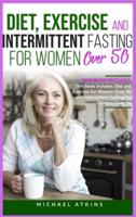 Diet and Intermittent Fasting for Women Over 50: 2 books in one: This book includes Diet, Exercise and Intermittent Fasting for Women Over 50
