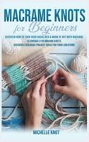 Macramè Knots Book For Beginners: Discover How to Turn your House into a Work of Art with Macramè Technicques for Making Knots. Discover Exclusive Project Ideas for your Creations