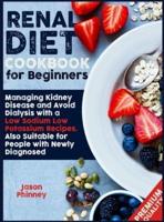 Renal Diet Cookbook For Beginners: Managing Kidney Disease and Avoid Dialysis with a Low Sodium, Low Potassium Recipes. Suitable Also for People Newly Diagnosed