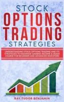 Stock Options Trading Strategies: UNDERSTANDING STOCK OPTIONS TRADING AND ITS STRATEGIES TO MAXIMIZE GAINING INCOME. A CRASH COURSE FOR BEGINNER AND ADVANCED INVESTORS