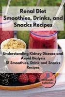 Renal diet Smoothies, Drink and Snacks Recipes: Understanding Kidney Disease and Avoid Dialysis. 51 Smoothies, Drink and Snacks Recipes
