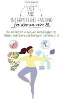 Diet and Intermittent Fasting for Women Over 50: The 2021 Diet for an Easy and Quick Weight Loss Solution and Intermittent  Fasting for Women Over 50.