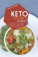 Keto Crockpot Cookbook: The Very Best Low Carb Ketogenic Recipes for Your Slow Cooker to Quickly Lose Weight and Burn Fat Effectively