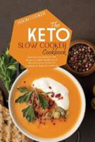 Keto Slow Cooker Cookbook: Quick and easy Ketogenic Diet Recipes for Rapid Weight Loss &amp; Burn Fat Forever (Crock Pot Cookbook for Beginners and Pros)