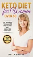 Keto Diet for Women Over 50: The Winning Formula To Lose Weight and Increase Longevity + 30-Day Keto Meal Plan