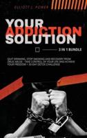 Your Addiction Solution: Quit Drinking, Stop Smoking and Recovery from Drug Abuse - Take Control of Your Life and Achieve Your Freedom + 30-Day Detox Challenge