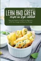 Lean and Green Recipes Air Fryer Cookbook: Tasty and Healthy Cookbook for Beginners, to Kill Your Hunger and Boos Your Energy