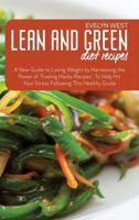 Lean and Green Diet Recipes: A New Guide to Losing Weight by Harnessing the Power of "Fueling Hacks Recipes". To Help Hit Your Stress Following This Healthy Guide