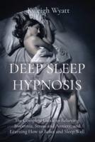 DEEP SLEEP HYPNOSIS: The Complete Guide to Relieving Insomnia, Stress and Anxiety, and Learning How to Relax and Sleep Well