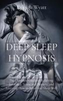 DEEP SLEEP HYPNOSIS: The Complete Guide to Relieving Insomnia, Stress and Anxiety, and Learning How to Relax and Sleep Well