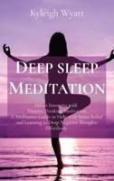DEEP SLEEP MEDITATION: Defeat Insomnia with  Positive Thinking Meditation A Meditative Guide to Help with Stress Relief and Learning to Drop Negative Thoughts Effortlessly