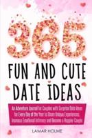 365 Fun and Cute Date Ideas: An Adventure Journal for Couples with Surprise Date Ideas for Every Day of the Year to Share Unique Experiences, Increase Emotional Intimacy and Become a Happier Couple