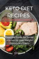 KETO DIET RECIPES FOR WOMEN OVER 50: Essential Guide for Senior Women to Lose Weight Quickly and Easily