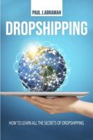 DROPSHIPPING:  HOW TO LEARN ALL THE SECRETS OF DROPSHIPPING