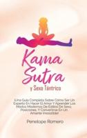 Kama sutra y sexo tántrico: ¡Una guía completa sobre cómo ser un experto en hacer el amor y aprender los modos modernos de estilos de sexo, posiciones, y convertirse en un amante irresistible! (Kama Sutra and Tantric Sex: A Complete Guide on How to be an 