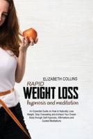 Rapid Weight Loss Hypnosis and Meditation: An Essential Guide on How to Naturally Lose Weight, Stop Overeating and Achieve Your Dream Body through Self-Hypnosis, Affirmations and Guided Meditations